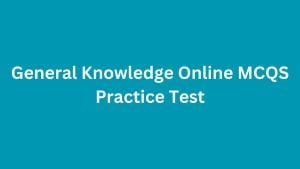 General Knowledge Online MCQS Practice Test
