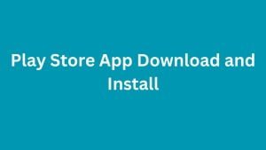 Google Play Store App APK Download and Install Free