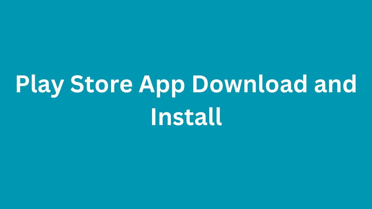 Google Play Store App APK Download And Install Free