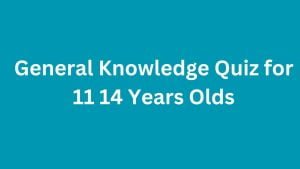 General Knowledge Quiz for 11 14 Years Olds